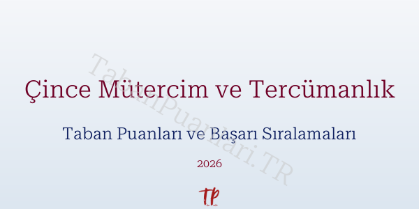 Çince Mütercim ve Tercümanlık Taban Puanları ve Başarı Sıralamaları 2026
