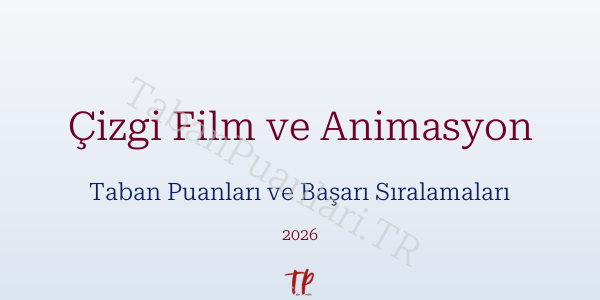 Çizgi Film ve Animasyon Taban Puanları ve Başarı Sıralamaları 2026