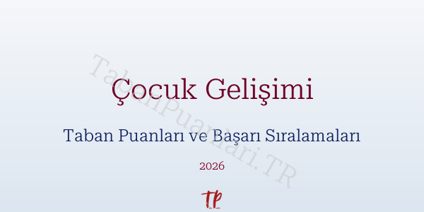Çocuk Gelişimi Taban Puanları ve Başarı Sıralamaları 2026