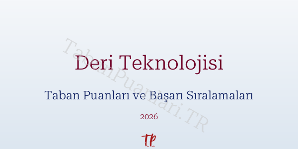 Deri Teknolojisi Taban Puanları ve Başarı Sıralamaları 2026