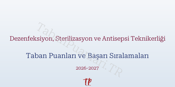 Dezenfeksiyon, Sterilizasyon ve Antisepsi Teknikerliği Taban Puanları ve Başarı Sıralamaları 2026