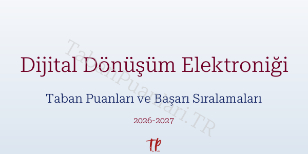 Dijital Dönüşüm Elektroniği Taban Puanları ve Başarı Sıralamaları 2026