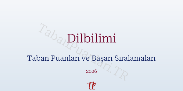 Dilbilimi Taban Puanları ve Başarı Sıralamaları 2026