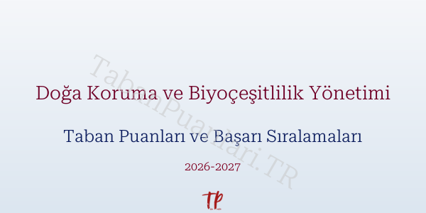 Doğa Koruma ve Biyoçeşitlilik Yönetimi Taban Puanları ve Başarı Sıralamaları 2026