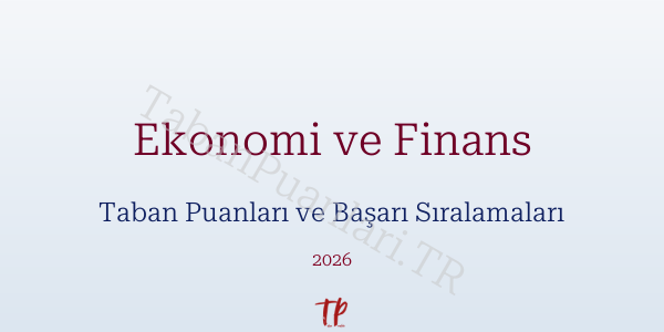 Ekonomi ve Finans Taban Puanları ve Başarı Sıralamaları 2026