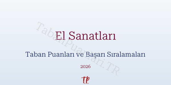 El Sanatları Taban Puanları ve Başarı Sıralamaları 2026