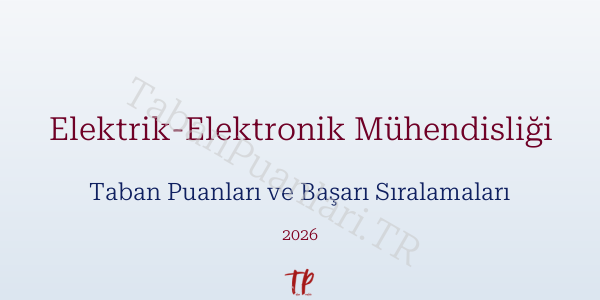 Elektrik-Elektronik Mühendisliği Taban Puanları ve Başarı Sıralamaları 2026