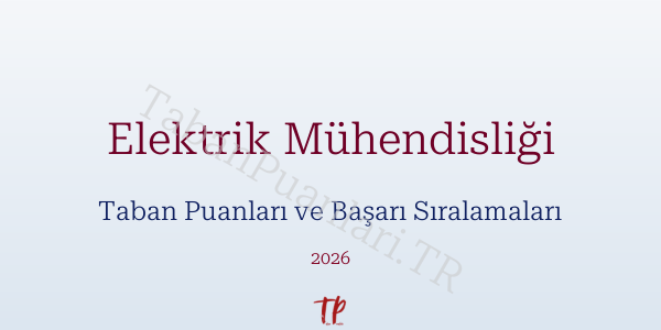 Elektrik Mühendisliği Taban Puanları ve Başarı Sıralamaları 2026