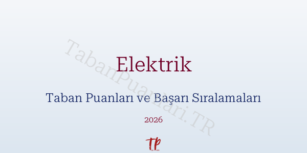 Elektrik Taban Puanları ve Başarı Sıralamaları 2026