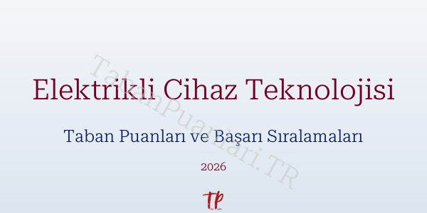 Elektrikli Cihaz Teknolojisi Taban Puanları ve Başarı Sıralamaları 2026
