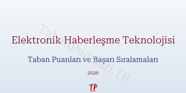 Elektronik Haberleşme Teknolojisi Taban Puanları ve Başarı Sıralamaları 2026