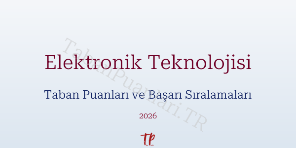 Elektronik Teknolojisi Taban Puanları ve Başarı Sıralamaları 2026