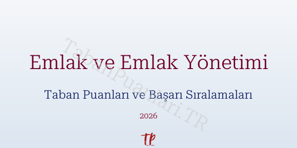Emlak ve Emlak Yönetimi Taban Puanları ve Başarı Sıralamaları 2026