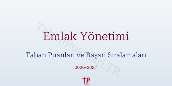Emlak Yönetimi Taban Puanları ve Başarı Sıralamaları 2026