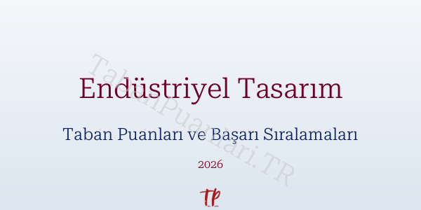Endüstriyel Tasarım Taban Puanları ve Başarı Sıralamaları 2026