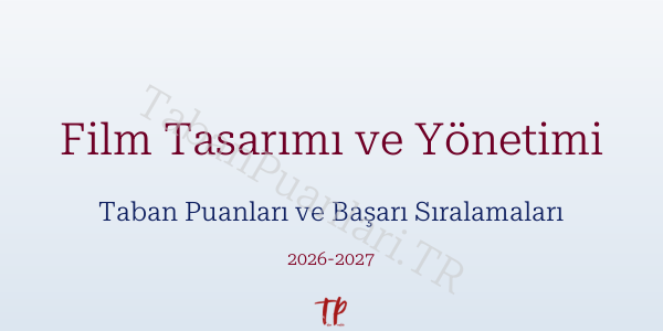 Film Tasarımı ve Yönetimi Taban Puanları ve Başarı Sıralamaları 2026