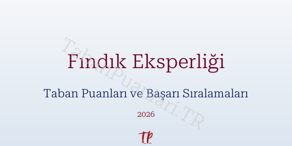 Fındık Eksperliği Taban Puanları ve Başarı Sıralamaları 2026
