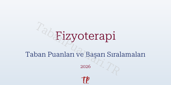 Fizyoterapi Taban Puanları ve Başarı Sıralamaları 2026
