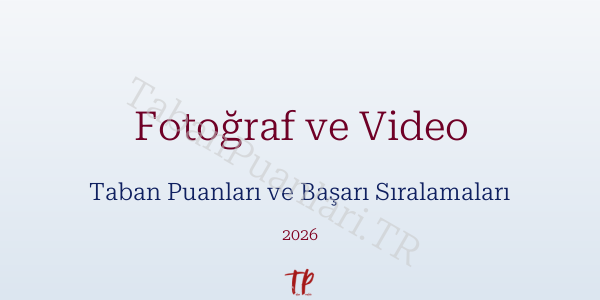 Fotoğraf ve Video Taban Puanları ve Başarı Sıralamaları 2026