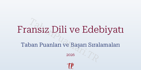 Fransız Dili ve Edebiyatı Taban Puanları ve Başarı Sıralamaları 2026