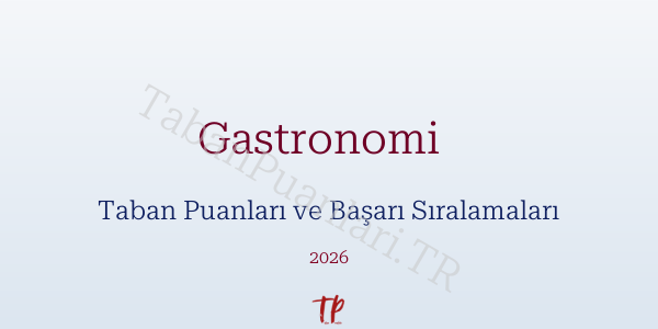 Gastronomi   Taban Puanları ve Başarı Sıralamaları 2026