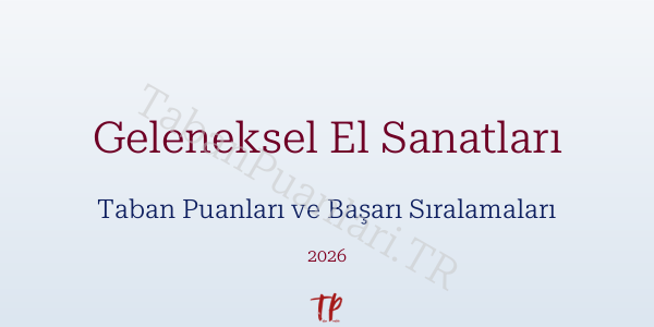 Geleneksel El Sanatları Taban Puanları ve Başarı Sıralamaları 2026