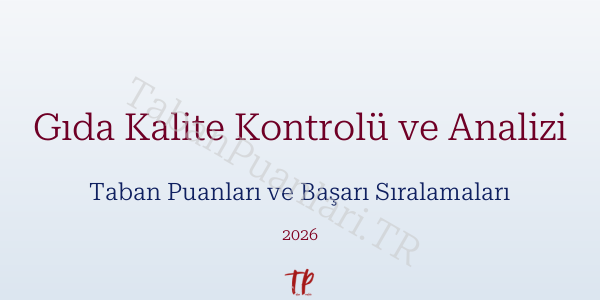 Gıda Kalite Kontrolü ve Analizi Taban Puanları ve Başarı Sıralamaları 2026