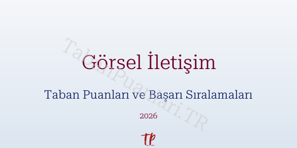 Görsel İletişim Taban Puanları ve Başarı Sıralamaları 2026