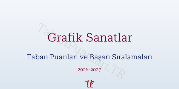 Grafik Sanatlar Taban Puanları ve Başarı Sıralamaları 2026
