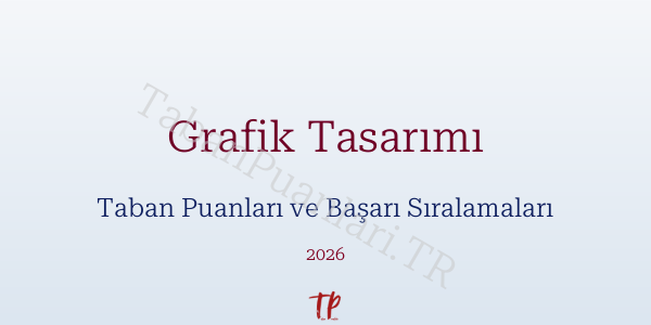 Grafik Tasarımı Taban Puanları ve Başarı Sıralamaları 2026