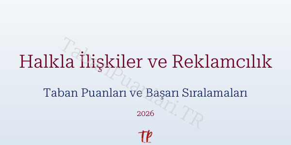 Halkla İlişkiler ve Reklamcılık Taban Puanları ve Başarı Sıralamaları 2026
