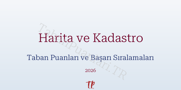 Harita ve Kadastro Taban Puanları ve Başarı Sıralamaları 2026