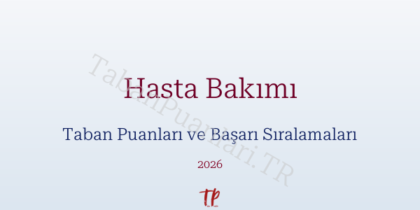 Hasta Bakımı Taban Puanları ve Başarı Sıralamaları 2026