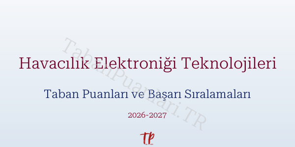 Havacılık Elektroniği Teknolojileri Taban Puanları ve Başarı Sıralamaları 2026