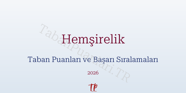 Hemşirelik Taban Puanları ve Başarı Sıralamaları 2026