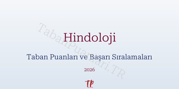 Hindoloji Taban Puanları ve Başarı Sıralamaları 2026