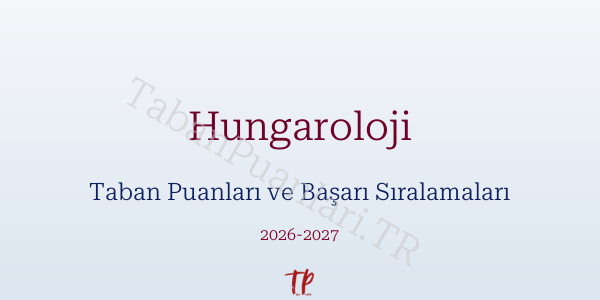 Hungaroloji Taban Puanları ve Başarı Sıralamaları 2026
