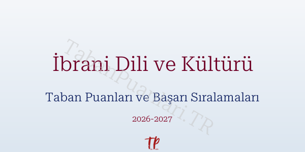 İbrani Dili ve Kültürü Taban Puanları ve Başarı Sıralamaları 2026