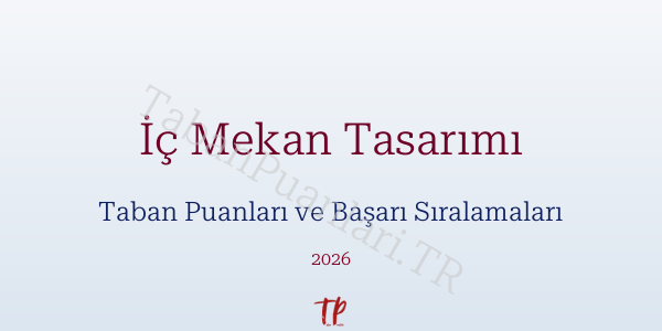 İç Mekan Tasarımı Taban Puanları ve Başarı Sıralamaları 2026