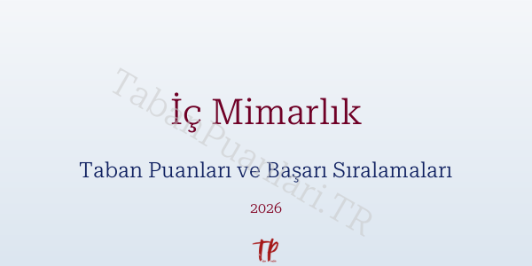 İç Mimarlık Taban Puanları ve Başarı Sıralamaları 2026