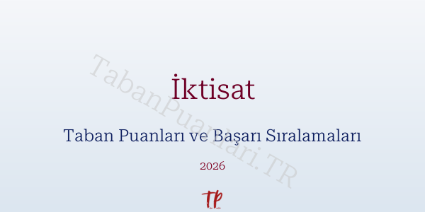 İktisat Taban Puanları ve Başarı Sıralamaları 2026