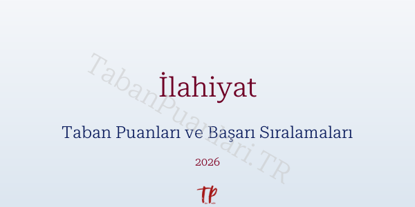 İlahiyat Taban Puanları ve Başarı Sıralamaları 2026
