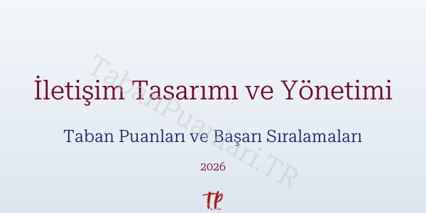İletişim Tasarımı ve Yönetimi Taban Puanları ve Başarı Sıralamaları 2026