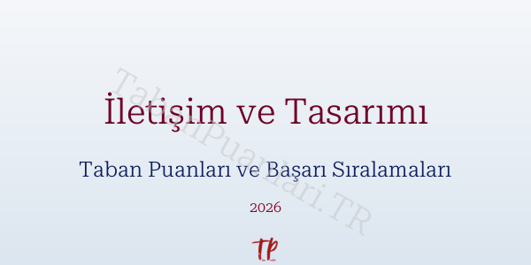 İletişim ve Tasarımı Taban Puanları ve Başarı Sıralamaları 2026