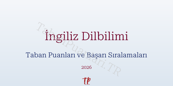 İngiliz Dilbilimi Taban Puanları ve Başarı Sıralamaları 2026