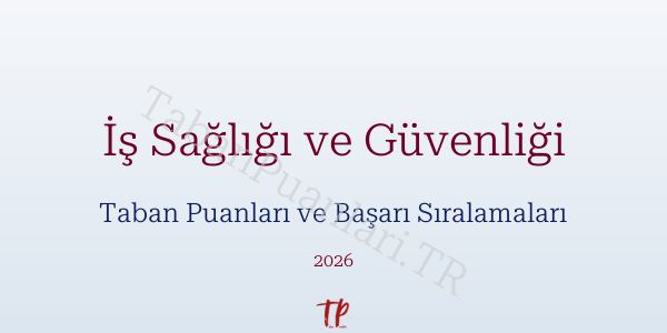 İş Sağlığı ve Güvenliği Taban Puanları ve Başarı Sıralamaları 2026