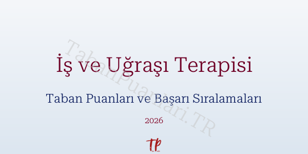 İş ve Uğraşı Terapisi Taban Puanları ve Başarı Sıralamaları 2026