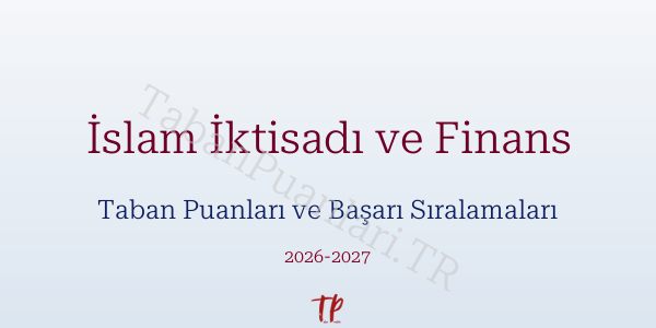 İslam İktisadı ve Finans Taban Puanları ve Başarı Sıralamaları 2026