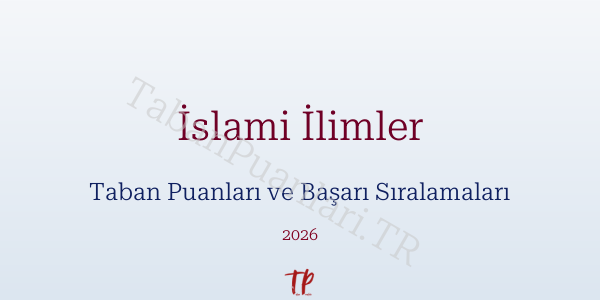 İslami İlimler Taban Puanları ve Başarı Sıralamaları 2026