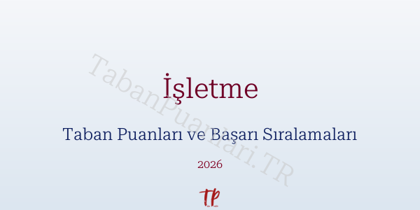 İşletme Taban Puanları ve Başarı Sıralamaları 2026